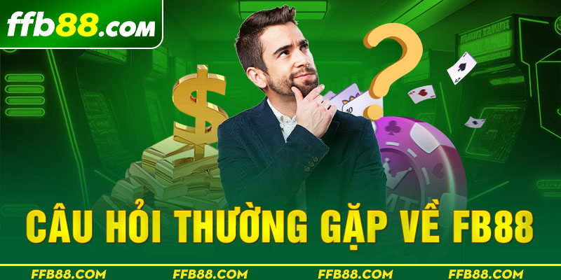 FAQs - Câu Hỏi Thường Gặp Tại Nhà Cái FB88